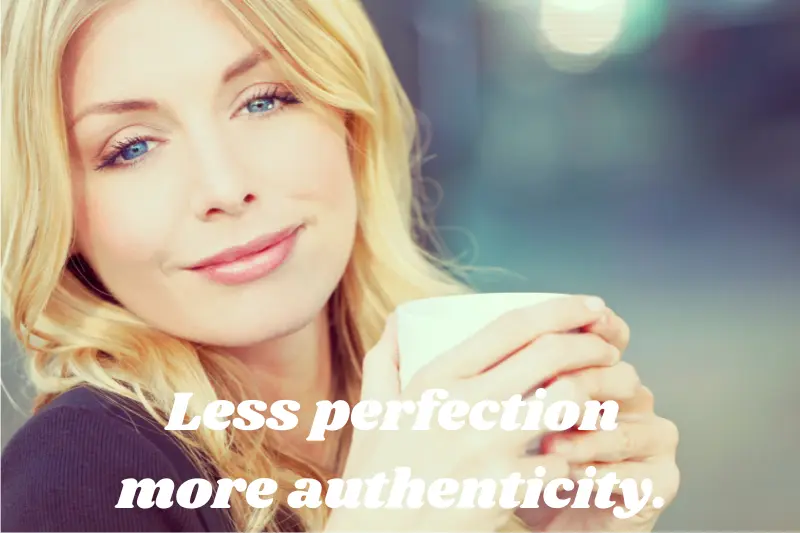 less perfection more authenticity