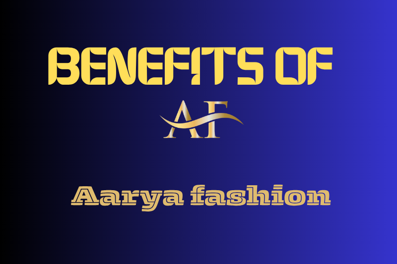 benefits of aarya fashion