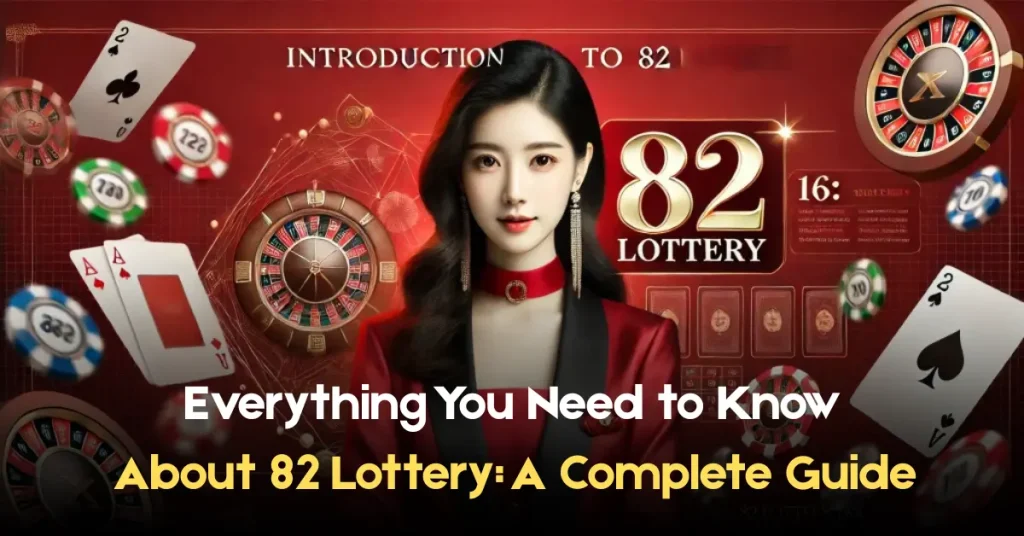 everything you need to know about 82 lottery a complete guide