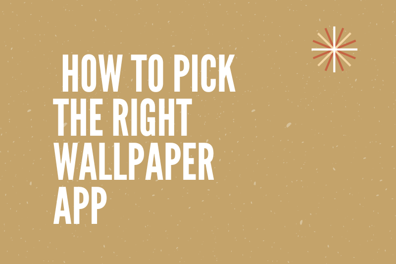how to pick the right wallpaper app