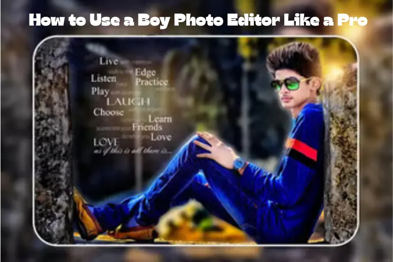 how to use a boy photo editor like a pro