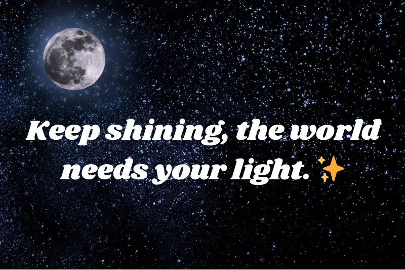 keep shining, the world needs your light