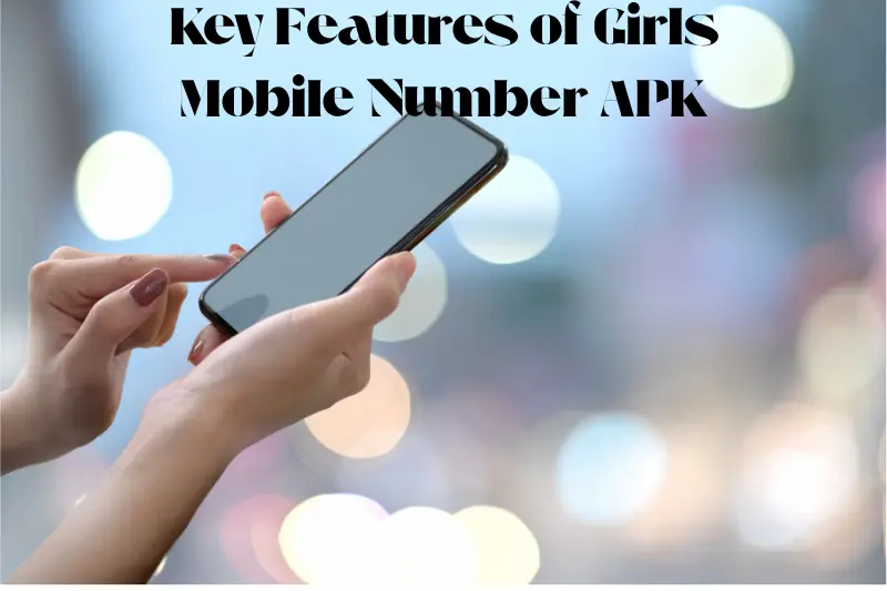key features of girls mobile number apk
