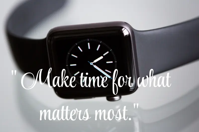 make time for what matters most.