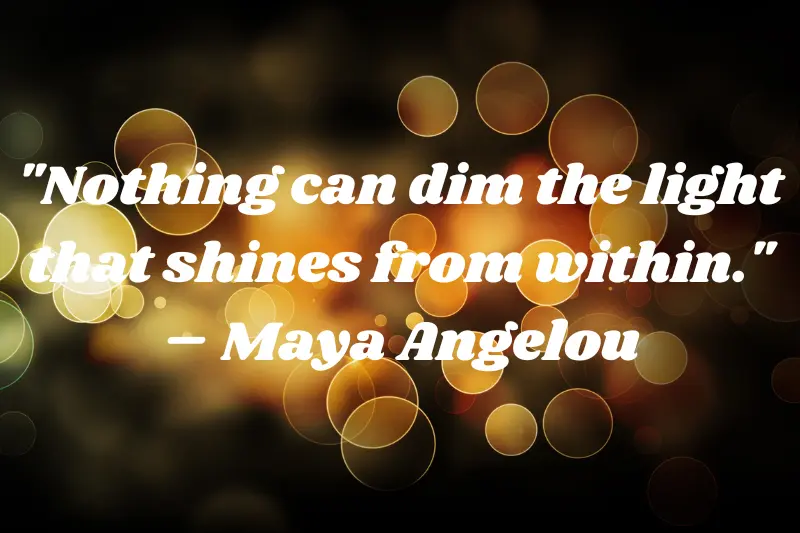 nothing can dim the light that shines from within