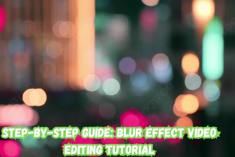 step-by-step guide blur effect video editing tutorial