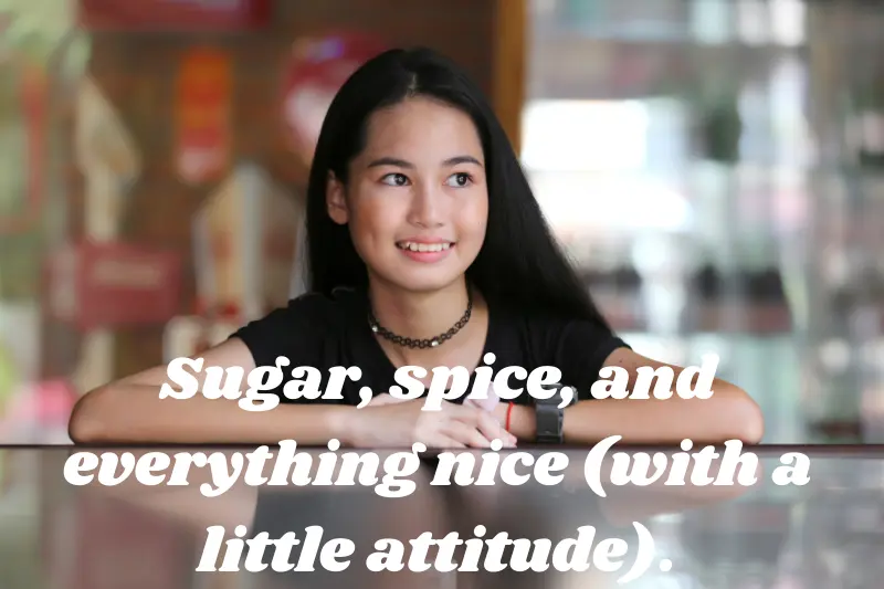 sugar, spice, and everything nice (with a little attitude)