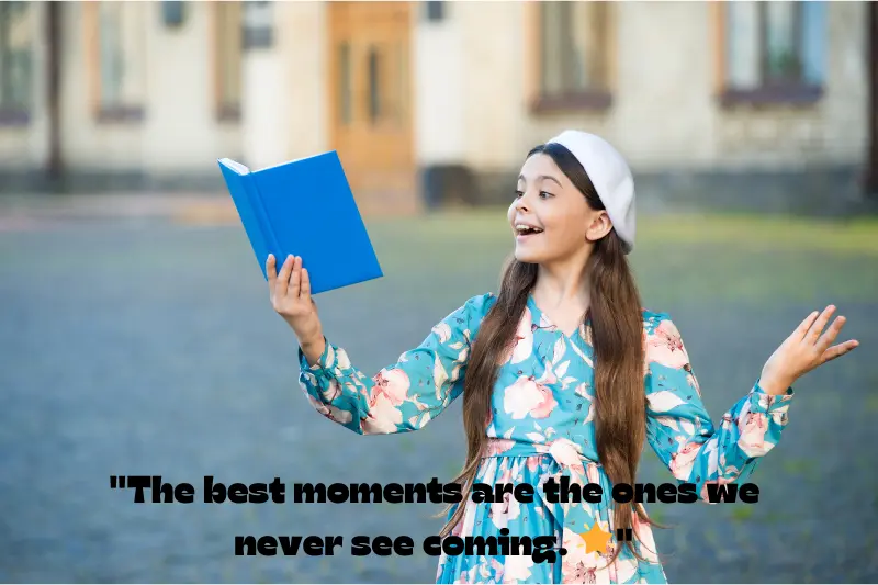 the best moments are the ones we never see coming