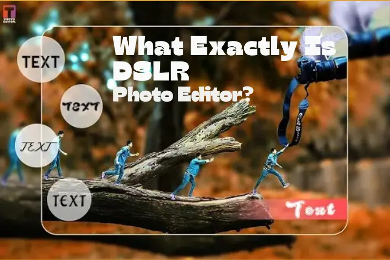 what exactly is a dslr camera editing app