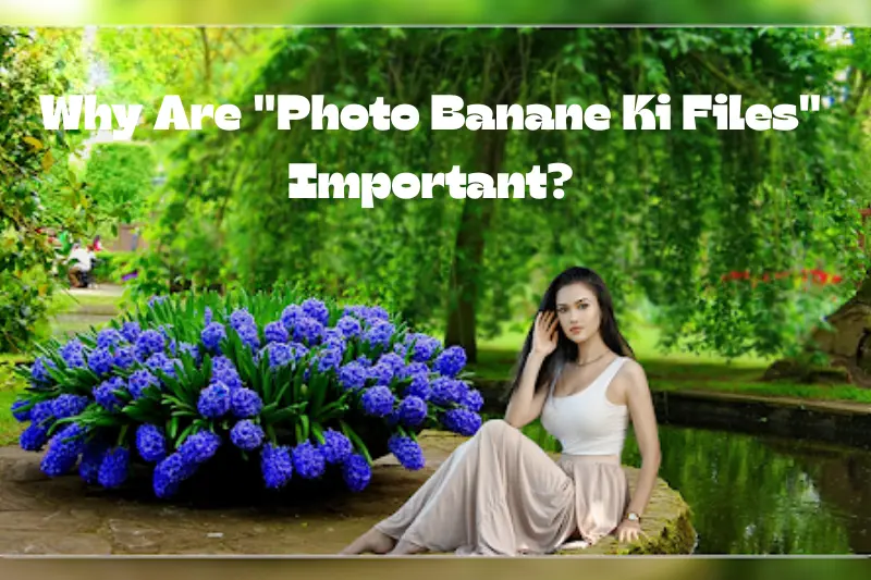 why are photo banane ki files important