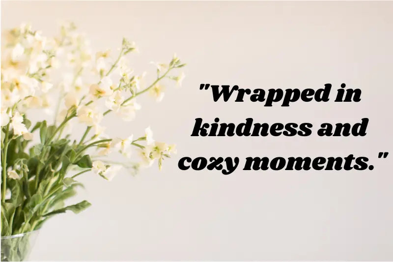wrapped in kindness and cozy moments